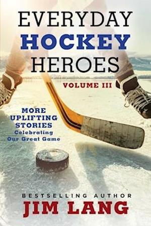 Bob McKenzie · Everyday Hockey Heroes, Volume III (Hardcover Book) (2024)