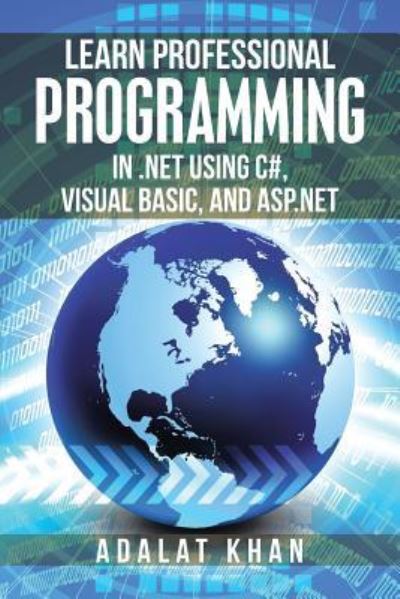 Learn Professional Programming in .Net Using C#, Visual Basic, and Asp.Net - Adalat Khan - Livros - Xlibris AU - 9781984501547 - 28 de agosto de 2018