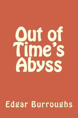 Out of Time's Abyss - Edgar Rice Burroughs - Books - CreateSpace Independent Publishing Platf - 9781986510547 - March 17, 2018