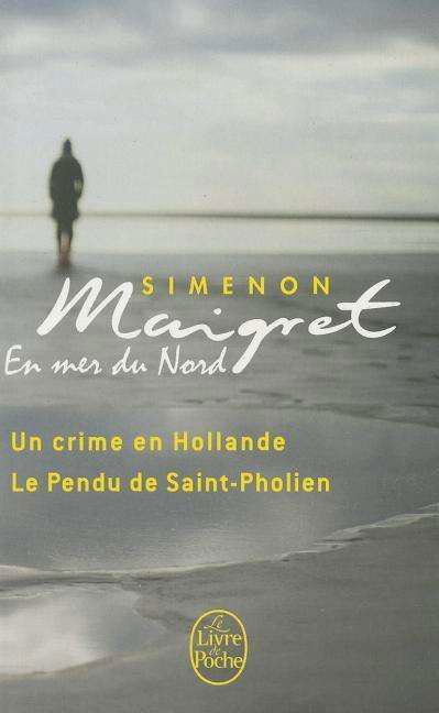 Maigret en mer du Nord: Un crime en Hollande; Le pendu de Saint-Pholien - Georges Simenon - Kirjat - Le Livre de poche - 9782253161547 - keskiviikko 24. elokuuta 2011