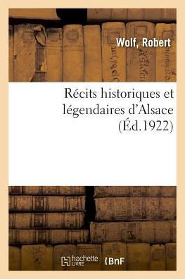 Recits Historiques Et Legendaires d'Alsace - Wolf - Bøger - Hachette Livre - BNF - 9782329040547 - 1. juli 2018