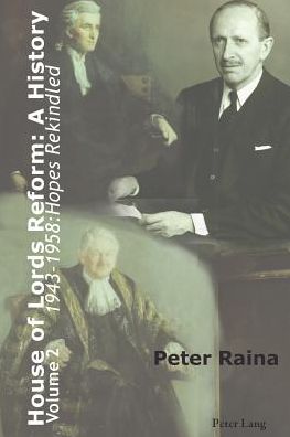 Cover for Peter Raina · House of Lords Reform: A History: Volume 2. 1943-1958: Hopes Rekindled (Inbunden Bok) [New edition] (2013)