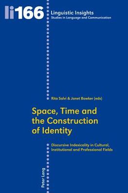 Cover for Space, Time and the Construction of Identity: Discursive Indexicality in Cultural, Institutional and Professional Fields - Linguistic Insights (Paperback Book) [New edition] (2013)