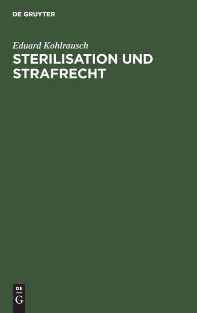 Cover for Eduard Kohlrausch · Sterilisation und Strafrecht (N/A) (1932)
