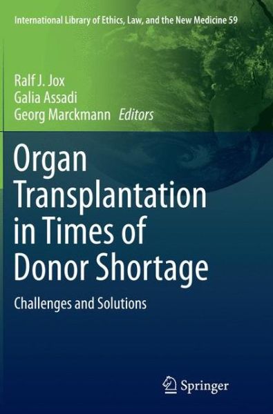 Organ Transplantation in Times of Donor Shortage: Challenges and Solutions - International Library of Ethics, Law, and the New Medicine -  - Books - Springer International Publishing AG - 9783319347547 - October 22, 2016