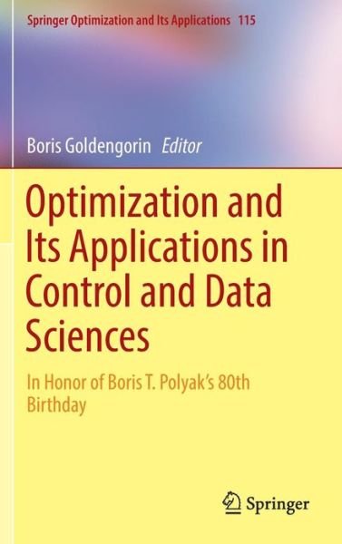 Optimization and Its Applications in Control and Data Sciences: In Honor of Boris T. Polyak's 80th Birthday - Springer Optimization and Its Applications -  - Kirjat - Springer International Publishing AG - 9783319420547 - maanantai 10. lokakuuta 2016
