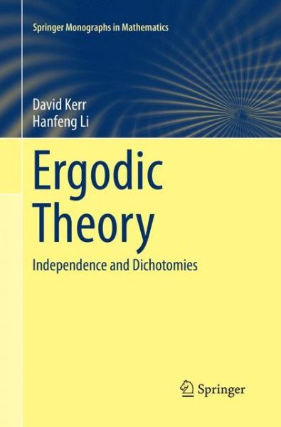 Cover for David Kerr · Ergodic Theory: Independence and Dichotomies - Springer Monographs in Mathematics (Paperback Book) [Softcover reprint of the original 1st ed. 2016 edition] (2018)