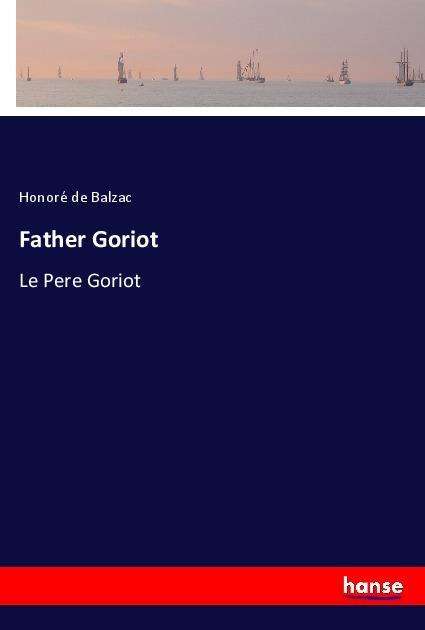 Father Goriot - Balzac - Books -  - 9783337521547 - April 19, 2018