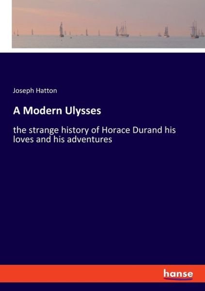 Cover for Joseph Hatton · A Modern Ulysses: the strange history of Horace Durand his loves and his adventures (Paperback Bog) (2019)