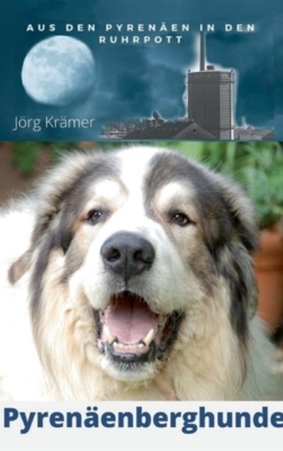 Cover for Joerg Kramer · Pyrenaenberghund - Aus den Pyrenaen in den Ruhrpott (Hardcover Book) (2021)