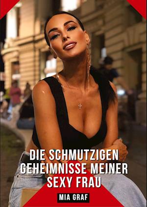 Cover for Mia Graf · Die schmutzigen geheimnisse meiner Sexy Frau (Bog) (2024)