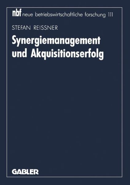 Cover for Stefan Reissner · Synergiemanagement Und Akquisitionserfolg - Neue Betriebswirtschaftliche Forschung (Nbf) (Paperback Book) [1992 edition] (1992)