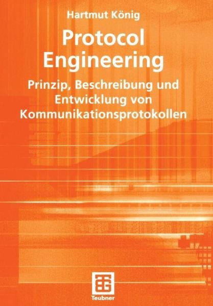 Cover for Hartmut Konig · Protocol Engineering: Prinzip,Beschreibung Und Entwicklung Von Kommunikationsprotokollen - Leitfaden Der Informatik (Paperback Book) [2003 edition] (2003)