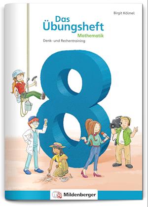 Das Übungsheft Mathematik 8 - Birgit Kölmel - Books - Mildenberger Verlag GmbH - 9783619854547 - August 1, 2021