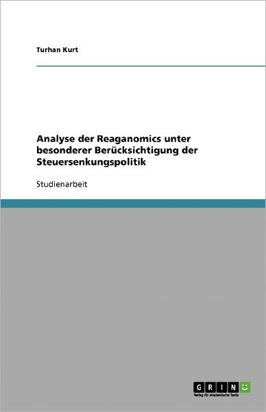 Analyse der Reaganomics unter beso - Kurt - Books - GRIN Verlag - 9783638903547 - February 1, 2008