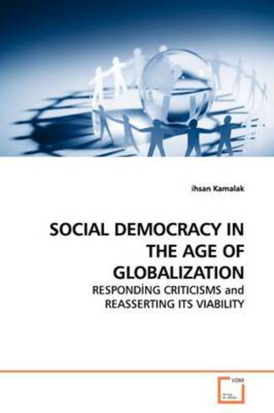 Cover for Ihsan Kamalak · Social Democracy in the Age of Globalization: Respond?ng Criticisms and Reasserting Its Viability (Paperback Bog) (2009)
