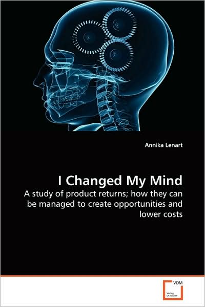 Cover for Annika Lenart · I Changed My Mind: a Study of Product Returns; How They Can Be Managed to Create Opportunities and Lower Costs (Paperback Book) (2009)