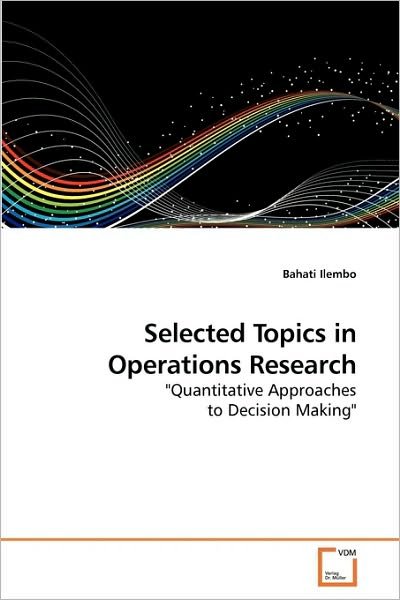 Cover for Bahati Ilembo · Selected Topics in Operations Research: &quot;Quantitative Approaches to Decision Making&quot; (Paperback Bog) (2010)
