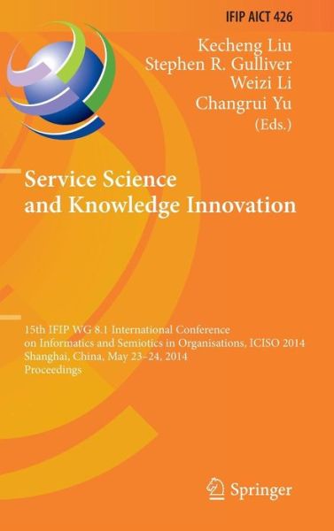 Cover for Kecheng Liu · Service Science and Knowledge Innovation: 15th IFIP WG 8.1 International Conference on Informatics and Semiotics in Organisations, ICISO 2014, Shanghai, China, May 23-24, 2014, Proceedings - IFIP Advances in Information and Communication Technology (Innbunden bok) (2014)