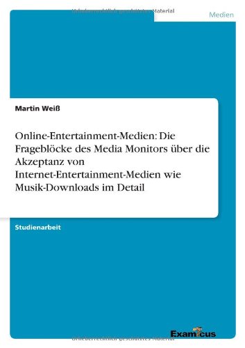 Cover for Martin Weiss · Online-Entertainment-Medien: Die Fragebloecke des Media Monitors uber die Akzeptanz von Internet-Entertainment-Medien wie Musik-Downloads im Detail (Taschenbuch) [German edition] (2012)