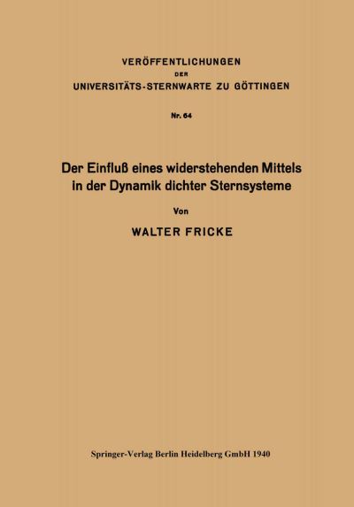 Cover for Walter Fricke · Der Einfluss Eines Widerstehenden Mittels in Der Dynamik Dichter Sternsysteme (Paperback Book) [1940 edition] (1940)