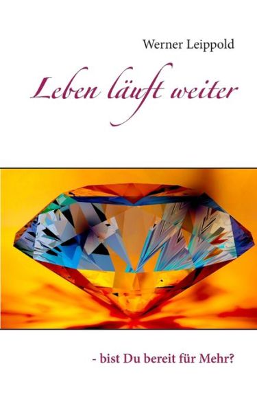 Cover for Werner Leippold · Leben lauft weiter: - bist Du bereit fur Mehr? (Paperback Book) (2019)