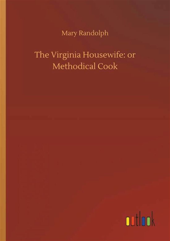 The Virginia Housewife: or Met - Randolph - Bøger -  - 9783732669547 - 15. maj 2018