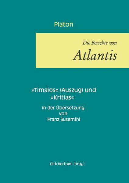 Die Berichte von Atlantis: Timaios (Auszug) und Kritias - Platon - Livres - Books on Demand - 9783751932547 - 18 mai 2020
