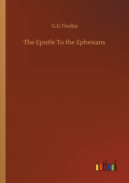 Cover for G G Findlay · The Epistle To the Ephesians (Pocketbok) (2020)