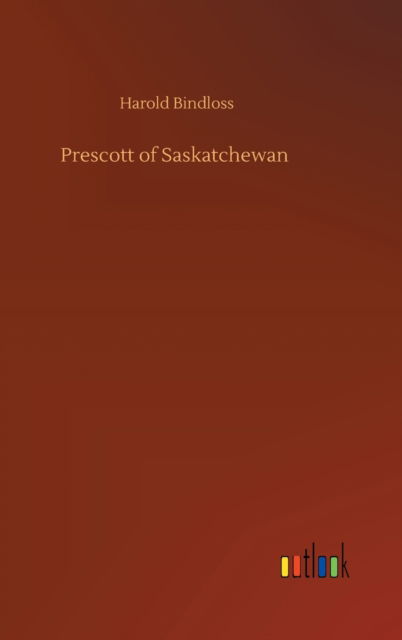 Cover for Harold Bindloss · Prescott of Saskatchewan (Hardcover Book) (2020)