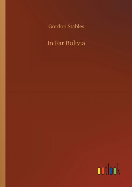 Cover for Gordon Stables · In Far Bolivia (Paperback Book) (2020)
