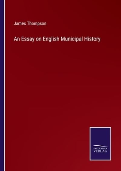 Cover for James Thompson · An Essay on English Municipal History (Paperback Book) (2022)