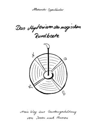 Cover for Alexander Oppenländer · Das Mysterium der magischen Rundbeete (Book) (2025)