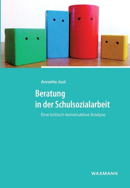 Cover for Annette Just · Beratung in der Schulsozialarbeit: Eine kritisch-konstruktive Analyse (Paperback Book) (2020)