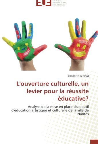 Cover for Charlotte Bernard · L'ouverture Culturelle, Un Levier Pour La Réussite Éducative?: Analyse De La Mise en Place D'un Outil D'éducation Artistique et Culturelle De La Ville De Nantes (Paperback Book) [French edition] (2018)