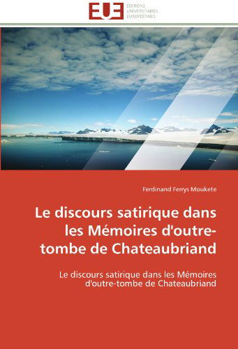 Cover for Ferdinand Ferrys Moukete · Le Discours Satirique Dans Les Mémoires D'outre-tombe De Chateaubriand (Paperback Book) [French edition] (2018)