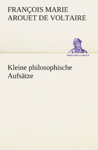 Cover for François Marie Arouet De Voltaire · Kleine Philosophische Aufsätze (Tredition Classics) (German Edition) (Paperback Book) [German edition] (2012)