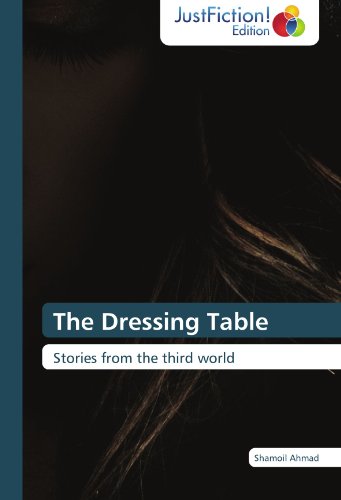 The Dressing Table: Stories from the Third World - Shamoil Ahmad - Books - JustFiction Edition - 9783845446547 - April 6, 2012