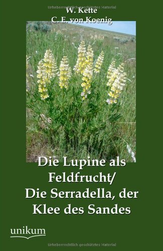 Cover for W Kette · Die Lupine als Feldfrucht / Die Serradella, der Klee des Sandes (Paperback Book) [German edition] (2012)