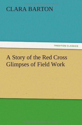 Cover for Clara Barton · A Story of the Red Cross Glimpses of Field Work (Paperback Book) (2012)