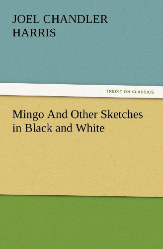 Cover for Joel Chandler Harris · Mingo and Other Sketches in Black and White (Tredition Classics) (Pocketbok) (2012)