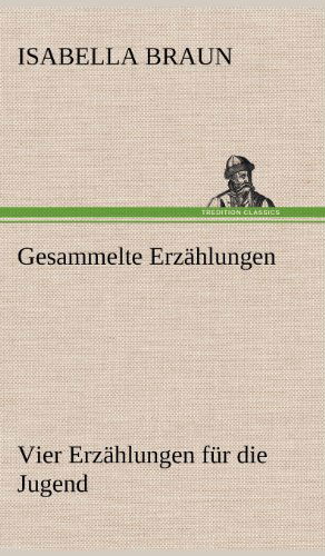 Cover for Isabella Braun · Gesammelte Erzahlungen (Hardcover Book) [German edition] (2012)