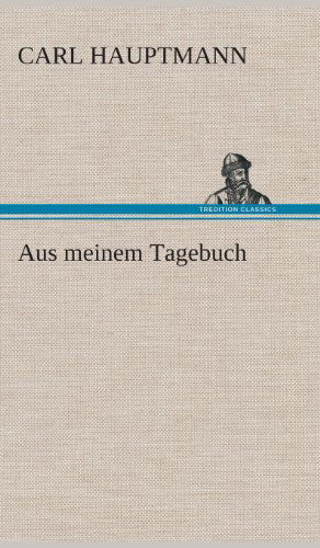 Aus Meinem Tagebuch - Carl Hauptmann - Books - TREDITION CLASSICS - 9783849534547 - March 7, 2013