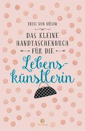 Das Kleine Handtaschenbuch FÃ¼r Die LebenskÃ¼nstlerin - Trixi Von BÃ¼low - Książki -  - 9783851795547 - 