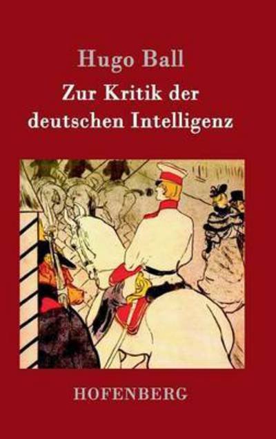 Cover for Hugo Ball · Zur Kritik der deutschen Intelligenz (Gebundenes Buch) (2016)