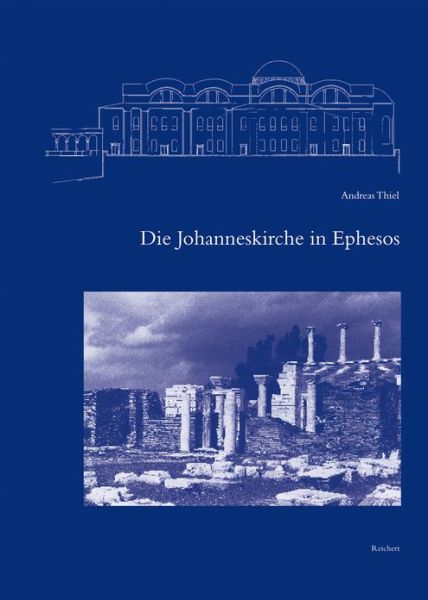 Cover for Andreas Thiel · Die Johanneskirche in Ephesos (Spatantike - Fruhes Christentum - Byzanz) (German Edition) (Hardcover Book) [German edition] (2005)