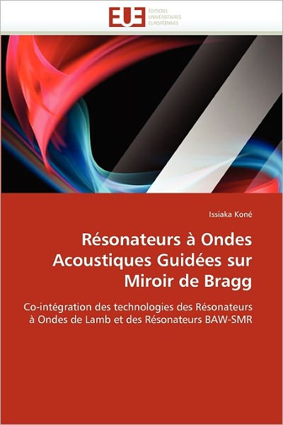 Cover for Issiaka Koné · Résonateurs À Ondes Acoustiques Guidées Sur Miroir De Bragg: Co-intégration Des Technologies Des Résonateurs À Ondes De Lamb et Des Résonateurs Baw-smr (Paperback Book) [French edition] (2018)