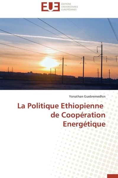 Cover for Yonathan Guebremedhin · La Politique Ethiopienne   De Coopération Energétique (Paperback Bog) [French edition] (2018)