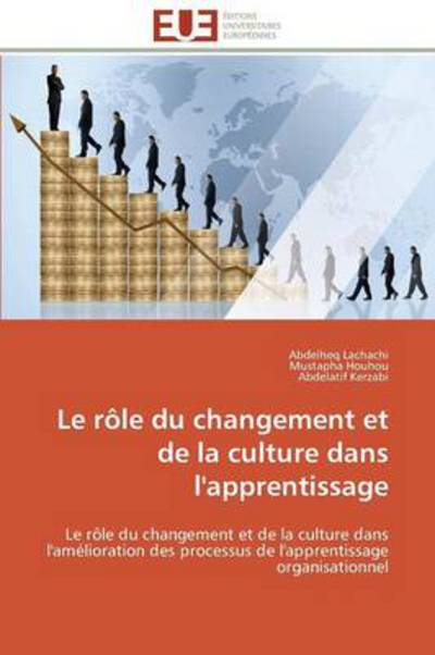 Cover for Abdelatif Kerzabi · Le Rôle Du Changement et De La Culture Dans L'apprentissage: Le Rôle Du Changement et De La Culture Dans L'amélioration Des Processus De L'apprentissage Organisationnel (Paperback Book) [French edition] (2018)