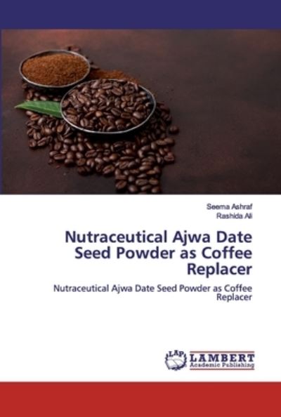 Cover for Ashraf · Nutraceutical Ajwa Date Seed Pow (Book) (2019)